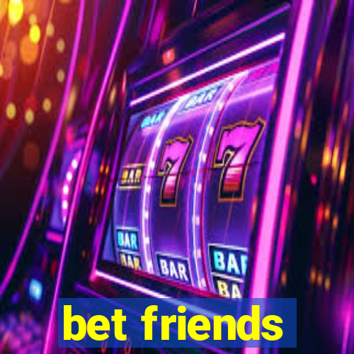 bet friends